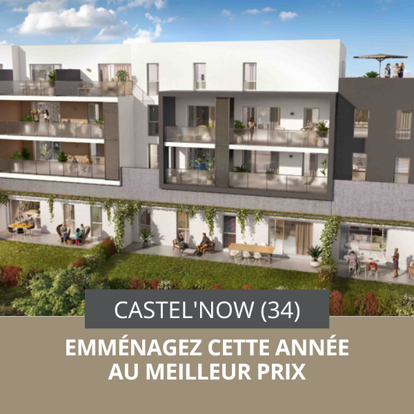 CASTEL'NOW : EMMÉNAGEZ CETTE ANNÉE, AU MEILLEUR PRIX
